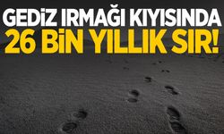 Gediz Irmağı kıyısında 26 bin yıllık sır!