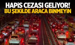 Hapis cezası geliyor! Bu şekilde araca binmeyin…