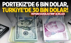 Hepsini karşılaştırdı: Portekiz’de 6 bin dolar, Türkiye’de 30 bin dolar!