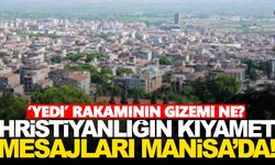 Hristiyanlığın kıyamet mesajları Manisa’da… ‘Yedi’ rakamının gizemi!