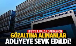 İBB’ye 3. dalga operasyonunda yeni gelişme… 20 kişi adliyeye sevk edildi!