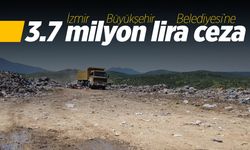 İzmir Büyükşehir Belediyesi’ne 3.7 milyon lira ceza