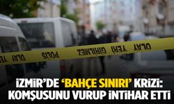 İzmir’de bahçe sınırı tartışması cinayetle bitti: 2 ölü