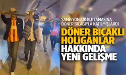 İzmir’de döner bıçaklı holiganlar hakkında yeni gelişme