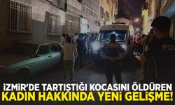 İzmir'de tartıştığı kocasını öldüren kadın hakkında yeni gelişme!