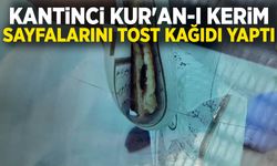 Kantinci Kur'an-ı Kerim sayfalarını tost kağıdı yaptı