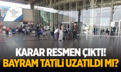 Karar belli oldu! Bayram tatili uzatıldı mı?