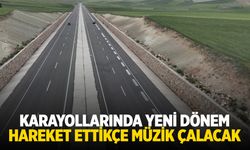 Karayollarında yeni dönem! Yollarda müzik çalacak...