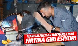 Kaynakçılıkta erkeklere taş çıkartan Manisalı kız öğrenciler sektörün kurtarıcısı olacak!