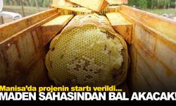 Manisa’da maden sahasından bal akacak!