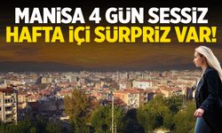 Manisa 4 gün sessiz, Cuma sürpriz var!
