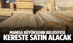 Manisa Büyükşehir Belediyesi kereste satın alacak