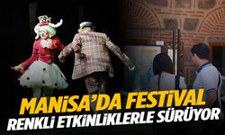 Manisa Kültür Yolu Festivali renkli etkinliklerle sürüyor
