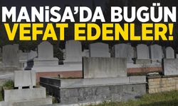 Manisa’da 1 Mayıs Perşembe günü vefat edenler!