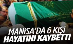 Manisa’da 13 Mayıs Salı günü 6 kişi hayatını kaybetti!