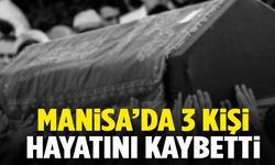 Manisa’da 17 Mayıs 2025’te 3 kişi vefat etti!