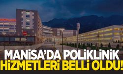 Manisa’da 20 Mayıs poliklinik hizmetleri belli oldu
