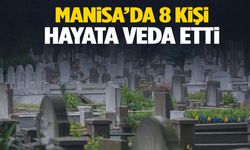 Manisa’da 8 Mayıs Perşembe günü 8 kişi hayatını kaybetti!