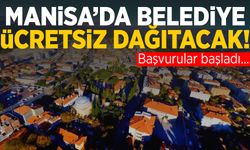 Manisa’da belediye ücretsiz dağıtacak! Başvurular başladı…