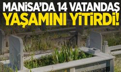 Manisa’da bugün 14 vatandaş hayatını kaybetti!