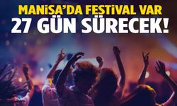 Manisa’da festival var! 27 gün sürecek…