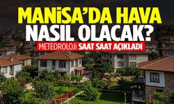 Manisa’da hava nasıl olacak? Meteoroloji saatlik hava raporunu açıkladı!