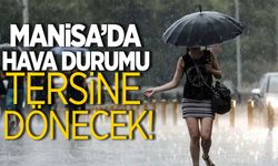 Manisa’da hava tersine dönecek!