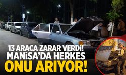Manisa'da herkes onu arıyor! 13 araca zarar verdi...
