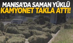 Manisa’da kamyonet takla attı, saman balyaları yola saçıldı