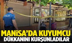Manisa’da kuyumcu dükkanına kurşun yağmuru... Şüpheliler aranıyor!