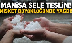 Manisa’da misket büyüklüğünde dolu yağdı… Sağanak hayatı felç etti!