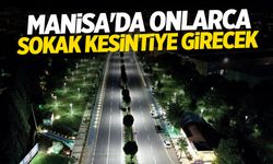 Manisa'da onlarca sokak kesintiye girecek