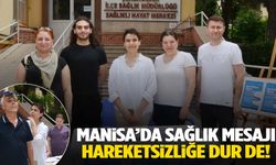 Manisa’da sağlık mesajı… Hareketsizliğe dur de!
