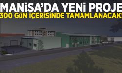 Manisa’da yeni proje… 300 gün içerisinde tamamlanacak!