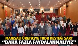 Manisalı üreticiler TKDK’nın hibelerinden daha fazla yararlanmalı!