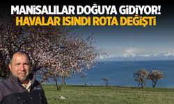 Manisalılar doğuya gidiyor! Havalar ısındı rota değişti…