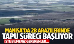 Manisalıları yakından ilgilendiriyor… 2B arazilerinde tapu süreci nasıl işleyecek? Detaylar netleşti
