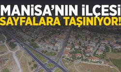 Manisa’nın ilçesi kitaplarda yaşayacak!