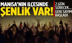 Manisa’nın ilçesinde şenlik var! Geri sayım başladı…