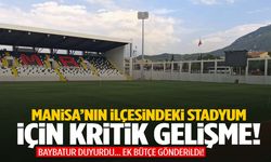 Manisa’nın ilçesindeki stadyum için kritik gelişme! Ek bütçe çıktı…