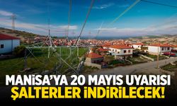 Manisa’ya 20 Mayıs uyarısı! Şalter indirilecek…