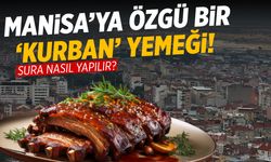 Manisa'ya özgü bir 'Kurban' yemeği! Sura tarifi...