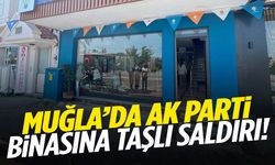 Muğla’da AK Parti binasına taşlı saldırı!