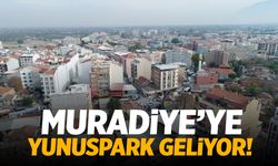 Muradiye’ye Yunuspark geliyor!