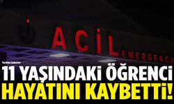 11 yaşındaki öğrenci hayatını kaybetti