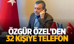 Özgür Özel'den 32 kişiye telefon