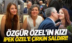 Özgür Özel’in kızı İpek Özel’e çirkin saldırı!
