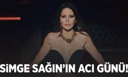 Simge Sağın’ın acı günü