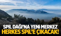 Spil Dağı’na yeni merkez geliyor! Herkes Spil’e çıkacak…
