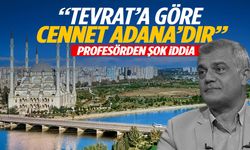 Tevrat’a göre cennet Adana mı? Profesörün iddiası sosyal medyayı salladı!